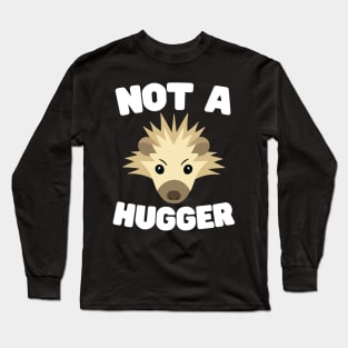 Not A Hugger Long Sleeve T-Shirt